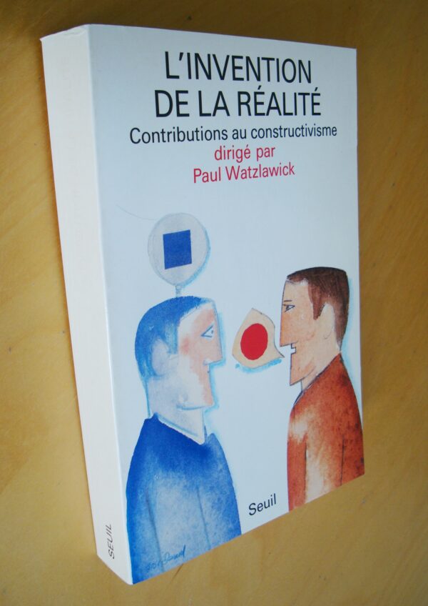 L'invention de la réalité Contributions au constructivisme dirigé par Paul Watzlawick Seuil 1988