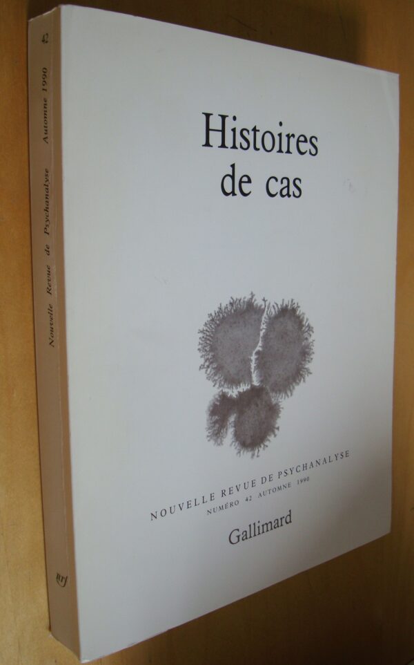 Histoires de cas Nouvelle Revue de Psychanalyse n°42 Automne 1990