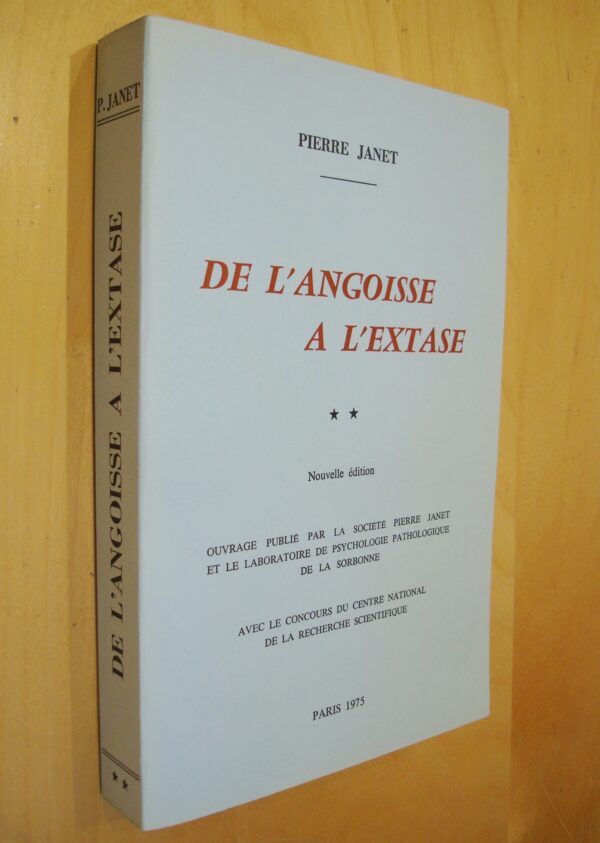 Pierre Janet De l'Angoisse à l'extase ** CNRS Laboratoire de Psychologie Pathologique de la Sorbonne