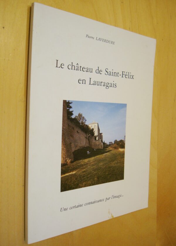 Pierre Laverdure Le Château de Saint-Félix en Lauragais