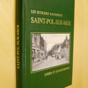 Les écoliers racontent Saint-Pol-Sur-Mer d'Hier et d'Aujourd'hui