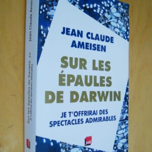Jean Claude Ameisen Sur les épaules de Darwin Je t'offrirai des spectacles admirables