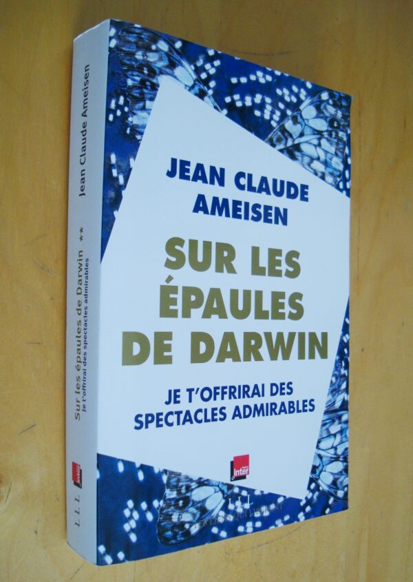 Jean Claude Ameisen Sur les épaules de Darwin Je t'offrirai des spectacles admirables