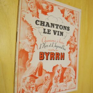 Chantons le vin Chansons à boire d'Hier et d'Aujourd'hui recueillies par Byrrh