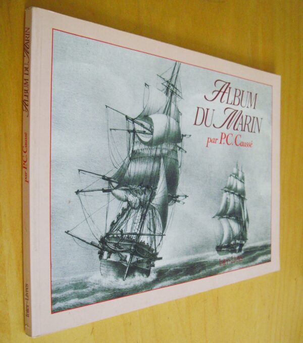 P. C Caussé Album du marin contenant les diverses positions du bâtiment à la mer