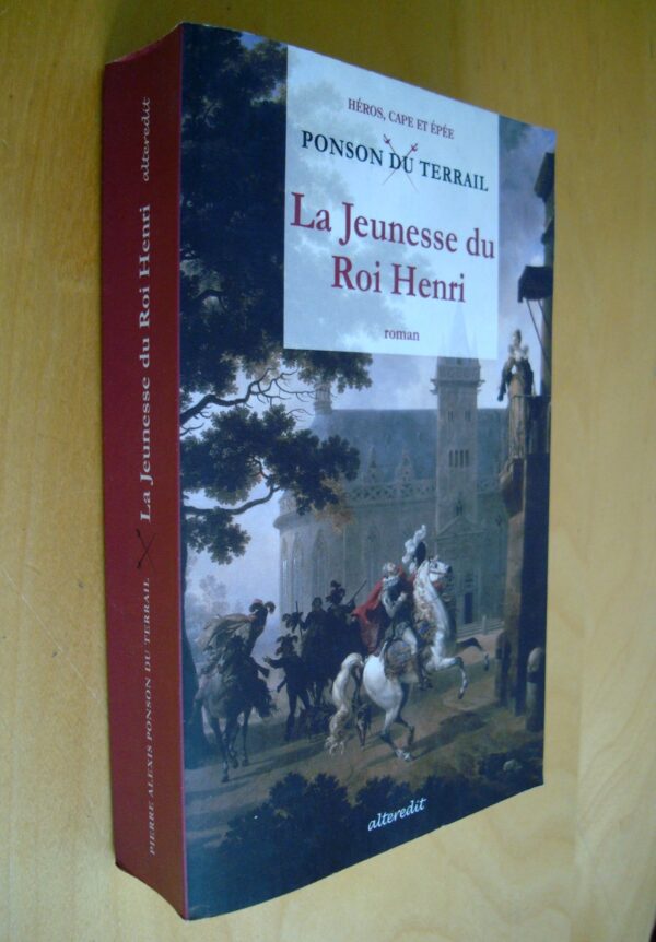 Ponson du Terrail La Jeunesse du Roi Henri Tome 1