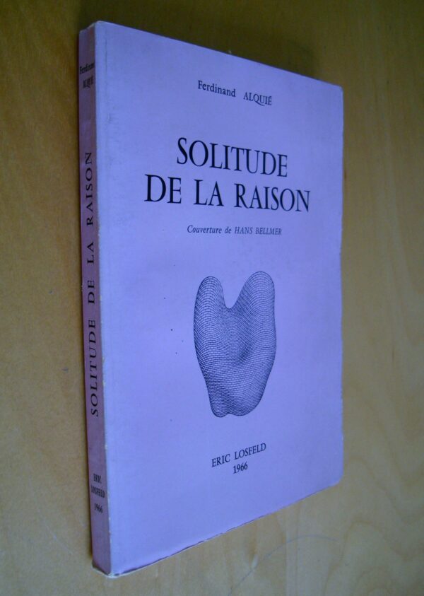Ferdinand Alquié Solitude de la raison Couverture de Hans Bellmer Eric Losfeld 1966