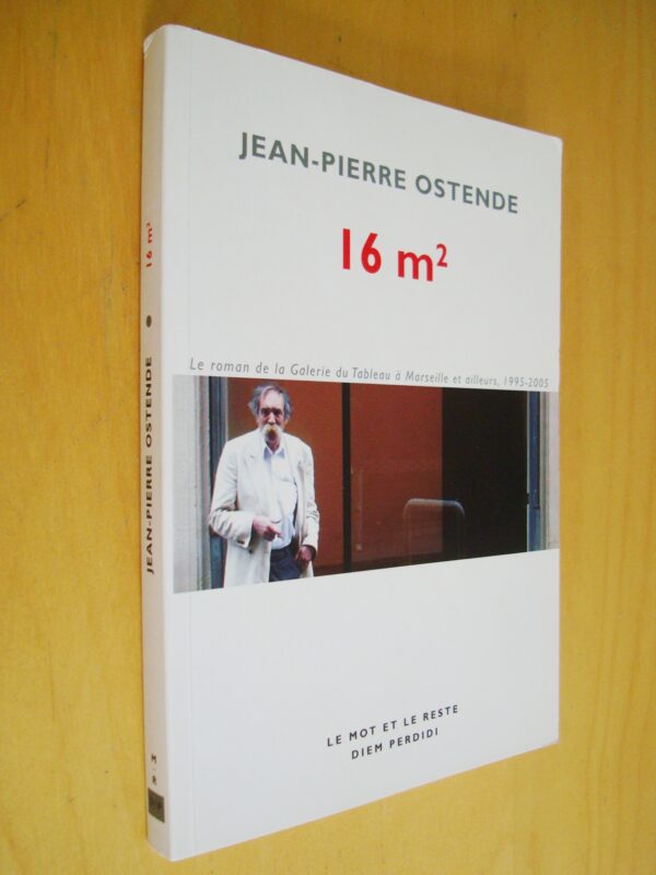 Jean-Pierre Ostende 16m2 Roman de la galerie du tableau à Marseille et ailleurs 2005