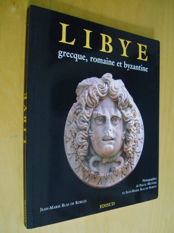 Blas de Roblès Libye grecque, romaine et byzantine Photographies de P. Meunier et J.-M. Blas de Roblès 1999