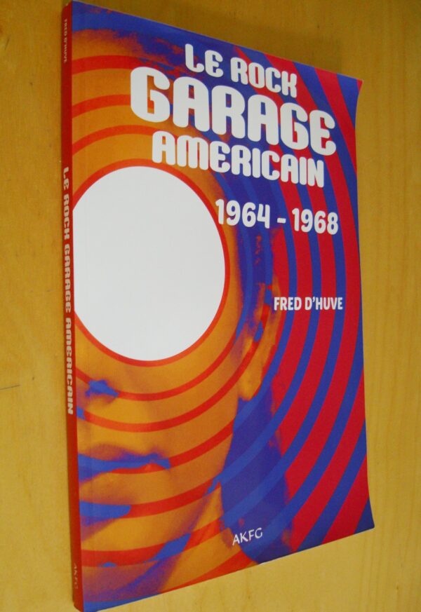 Fred D'Huve Le Rock garage americain 1964-1968