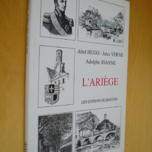 Abel Hugo Jules Verne Adolphe Joanne L'Ariège Les éditions du Bastion 1992