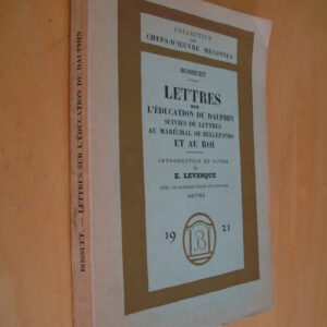 Bossuet Lettres sur l'éducation du Dauphin suivies de Lettres au Maréchal Bellefonds et au Roi Introduction et notes de E. Levesque 1921