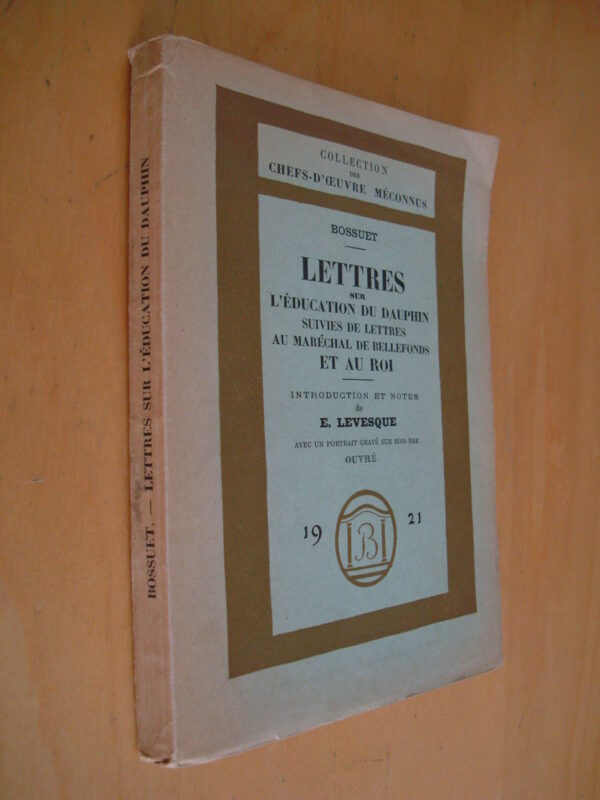 Bossuet Lettres sur l'éducation du Dauphin suivies de Lettres au Maréchal Bellefonds et au Roi Introduction et notes de E. Levesque 1921