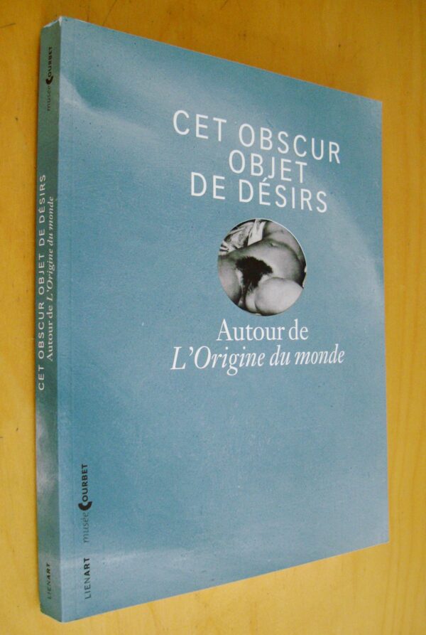 Cet obscur objet de désirs Autour de l'Origine du monde Lienart Musée Courbet 2014