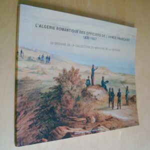 I. Bruller L'Algérie romantique des officiers de l'armée française 1830-1837