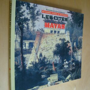 F. Catherwood Un monde perdu et retrouvé Les Cités Mayas Bibliothèque de l'image