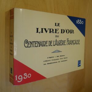 Le livre d'or du centenaire de l'Algérie française 1830-1930