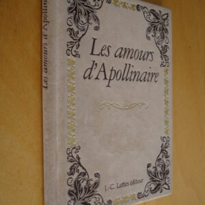 Les Amours d'Apollinaire Jean-Claude Lattès éditeur Les petits livres précieux 1987