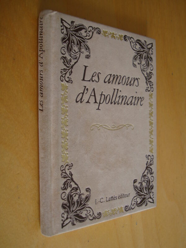 Les Amours d'Apollinaire Jean-Claude Lattès éditeur Les petits livres précieux 1987