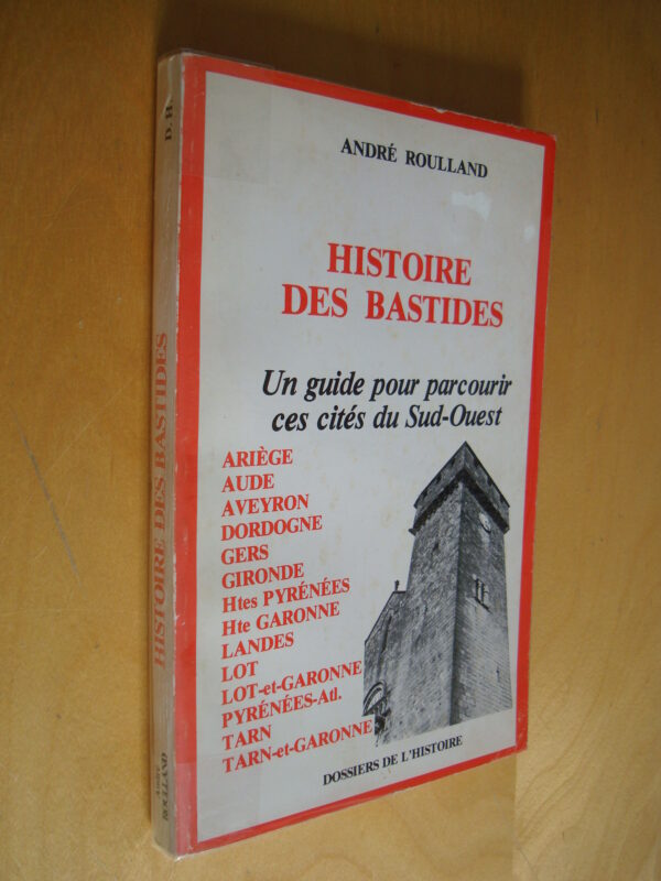 André Roulland Histoire des bastides Un guide pour parcourir ces cités du Sud-Ouest