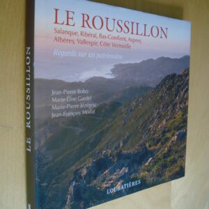 Le Roussillon Salanque Ribéral Bas-conflent Aspres Albères Vallespir Côte Vermeille Regards sur un patrimoine Loubatières 2012