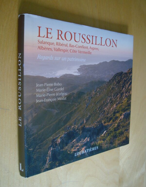 Le Roussillon Salanque Ribéral Bas-conflent Aspres Albères Vallespir Côte Vermeille Regards sur un patrimoine Loubatières 2012
