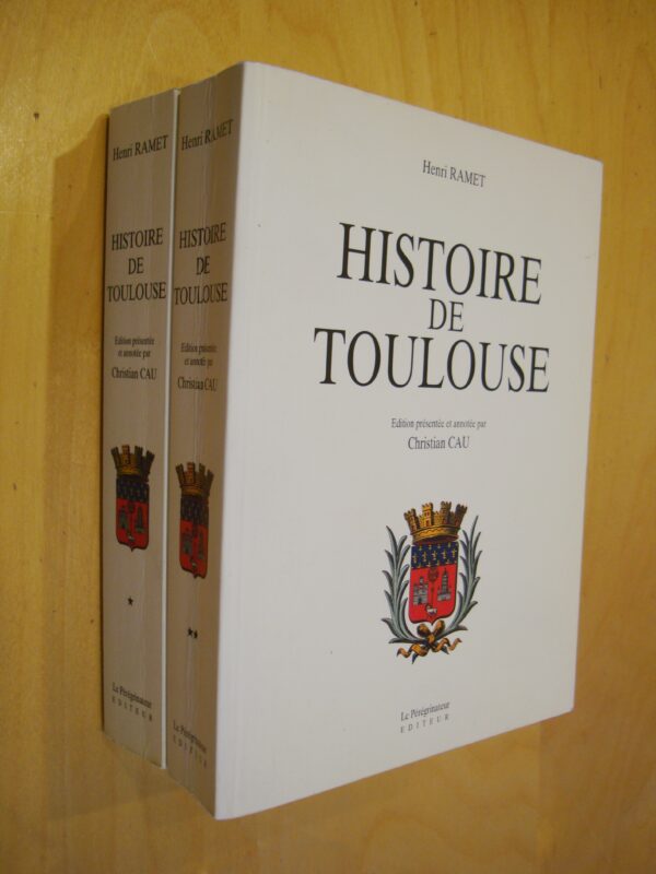 Henri Ramet Histoire de Toulouse édition présentée et annotée par Christian Cau