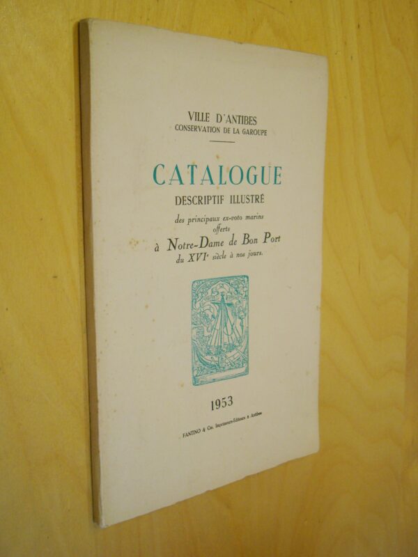 Catalogue descriptif illustré des principaux ex-voto marins offerts à Notre-Dame de Bon Port du XVIe siècle à nos jours