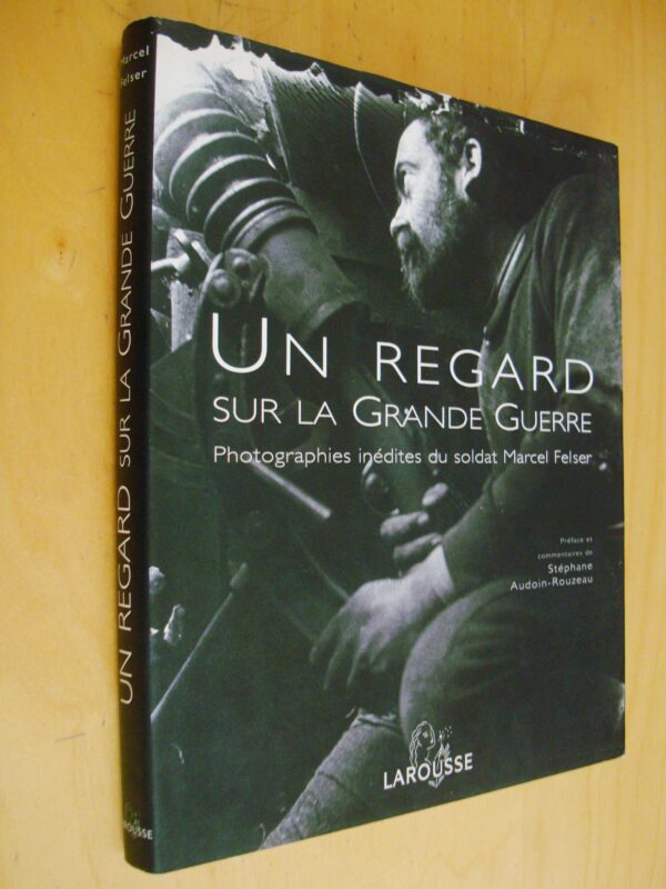 Un regard sur la Grande Guerre Photographies inédites du soldat Marcel Felser