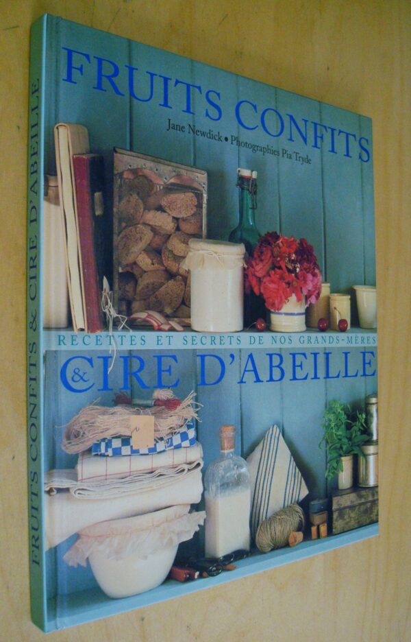 J Newdick Fruits confits & cire d'abeille recettes et secrets de nos grands-mères