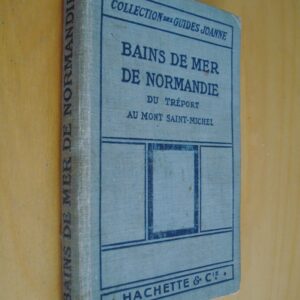 Paul Gruyer Bains de Mer de Normandie Du Tréport au Mont Saint-Michel Guide pratique des stations balnéaires Collection des Guides Joanne Hachette & Cie 1913