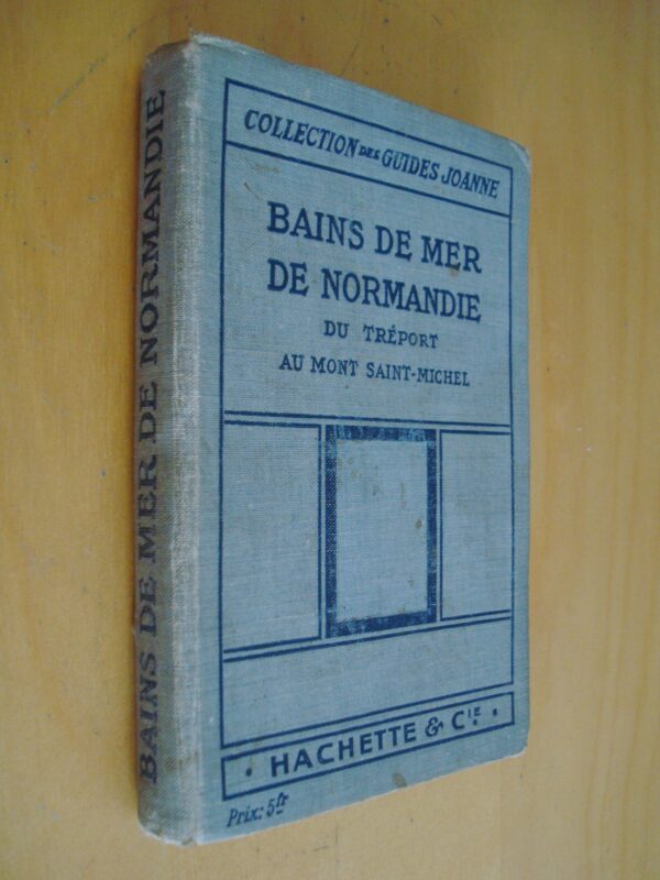 Paul Gruyer Bains de Mer de Normandie Du Tréport au Mont Saint-Michel Guide pratique des stations balnéaires Collection des Guides Joanne Hachette & Cie 1913
