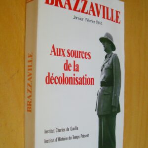 Brazzaville Janvier-Février 1944 Aux sources de la décolonisation Actes Colloque