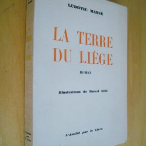 Ludovic Massé La terre du liège roman illustrations de Marcel Gili éd. numérotée et signée 1953