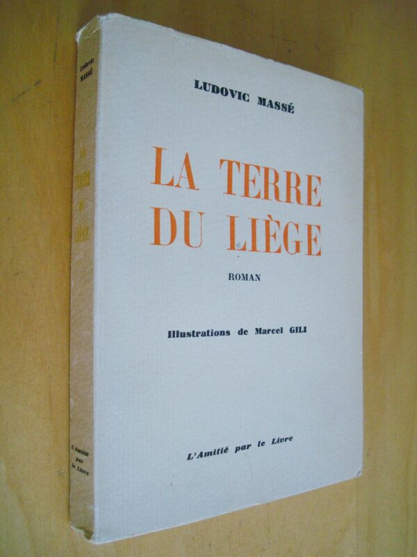 Ludovic Massé La terre du liège roman illustrations de Marcel Gili éd. numérotée et signée 1953