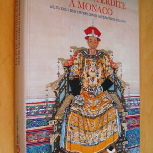 La Cité interdite à Monaco : Vie de cour des empereurs et impératrices de Chine Catalogue exposition