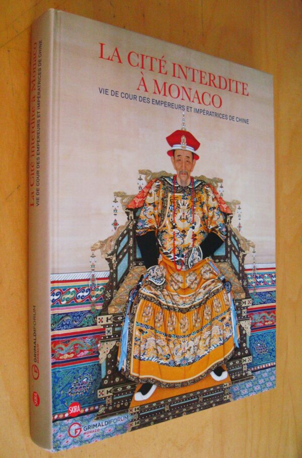 La Cité interdite à Monaco : Vie de cour des empereurs et impératrices de Chine Catalogue exposition