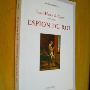 Anne Queruel Louis-Hector de Ségure 1726-1790 Espion du Roi Loubatières 2007