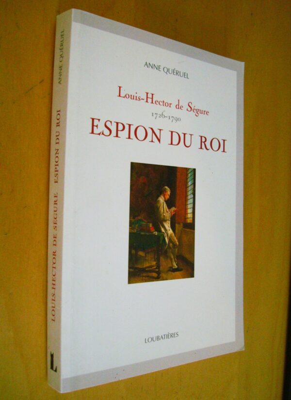 Anne Queruel Louis-Hector de Ségure 1726-1790 Espion du Roi Loubatières 2007