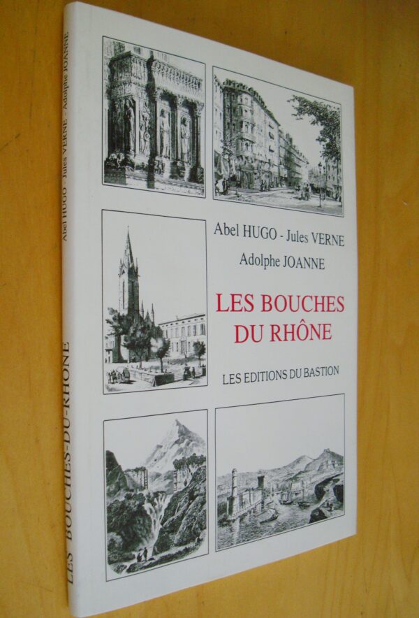 Abel Hugo Jules Verne Adolphe Joanne Les Bouches du Rhône les éditions du Bastion 1992