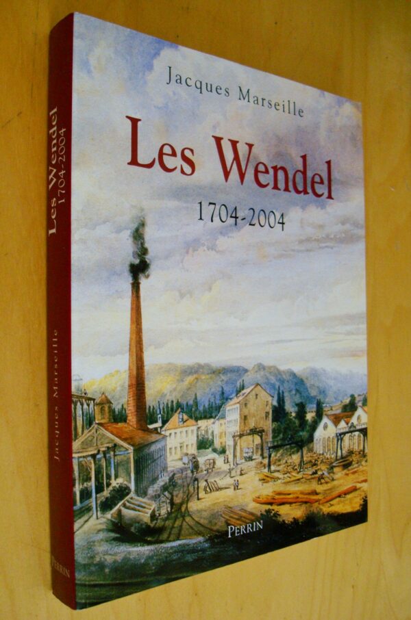 Jacques Marseille Les Wendel 1704-2004