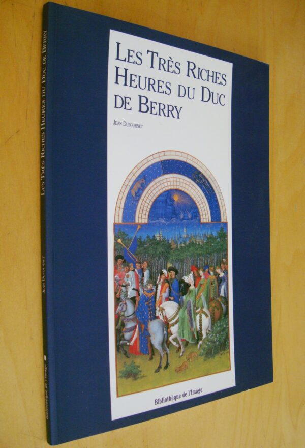 Jean Dufournet Les très riches heures du Duc de Berry Bibliothèque de l'Image 1995
