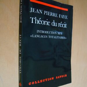 Jean-Pierre Faye Théorie du récit introduction aux langages totalitaires