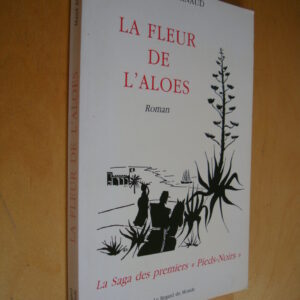 Maud Arnaud La fleur de l'aloes Roman La saga des premiers "Pieds-Noirs"
