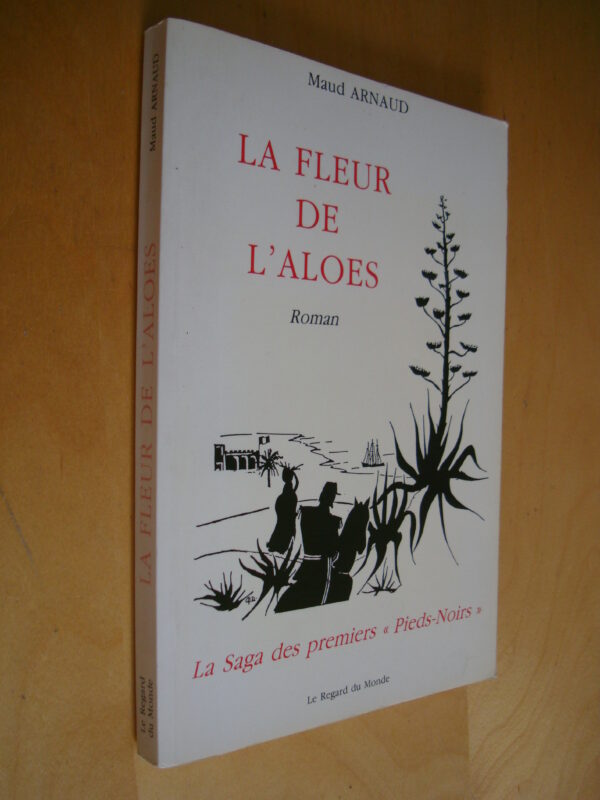 Maud Arnaud La fleur de l'aloes Roman La saga des premiers "Pieds-Noirs"