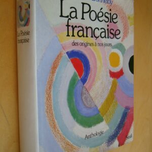 Claude Bonnefoy La Poésie française des origines à nos jours Anthologie