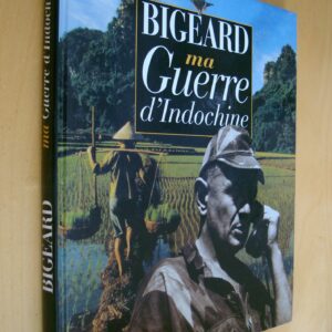 Bigeard Ma guerre d'Indochine