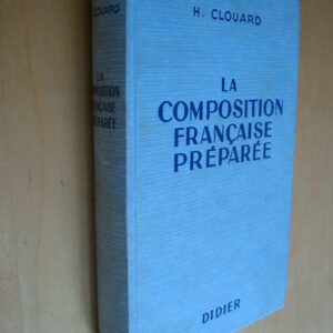 H. Clouard La Composition française préparée Plus de 800 sujets prêts à traiter