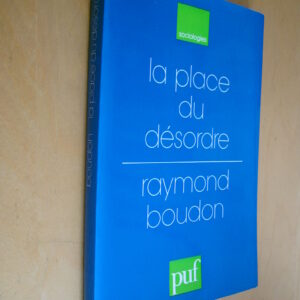 Raymond Boudon La place du désordre Critique des théories du changement social puf 1985