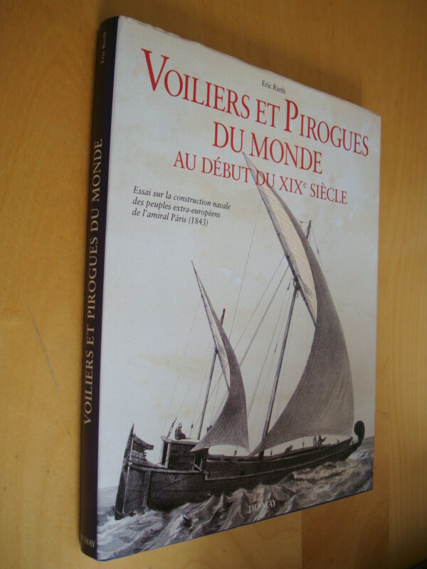 E. Rieth Voiliers et Pirogues du Monde au début du XIXe siècle Essai sur la construction navale des peuples extra-européens de l'amiral Pâris (1843)